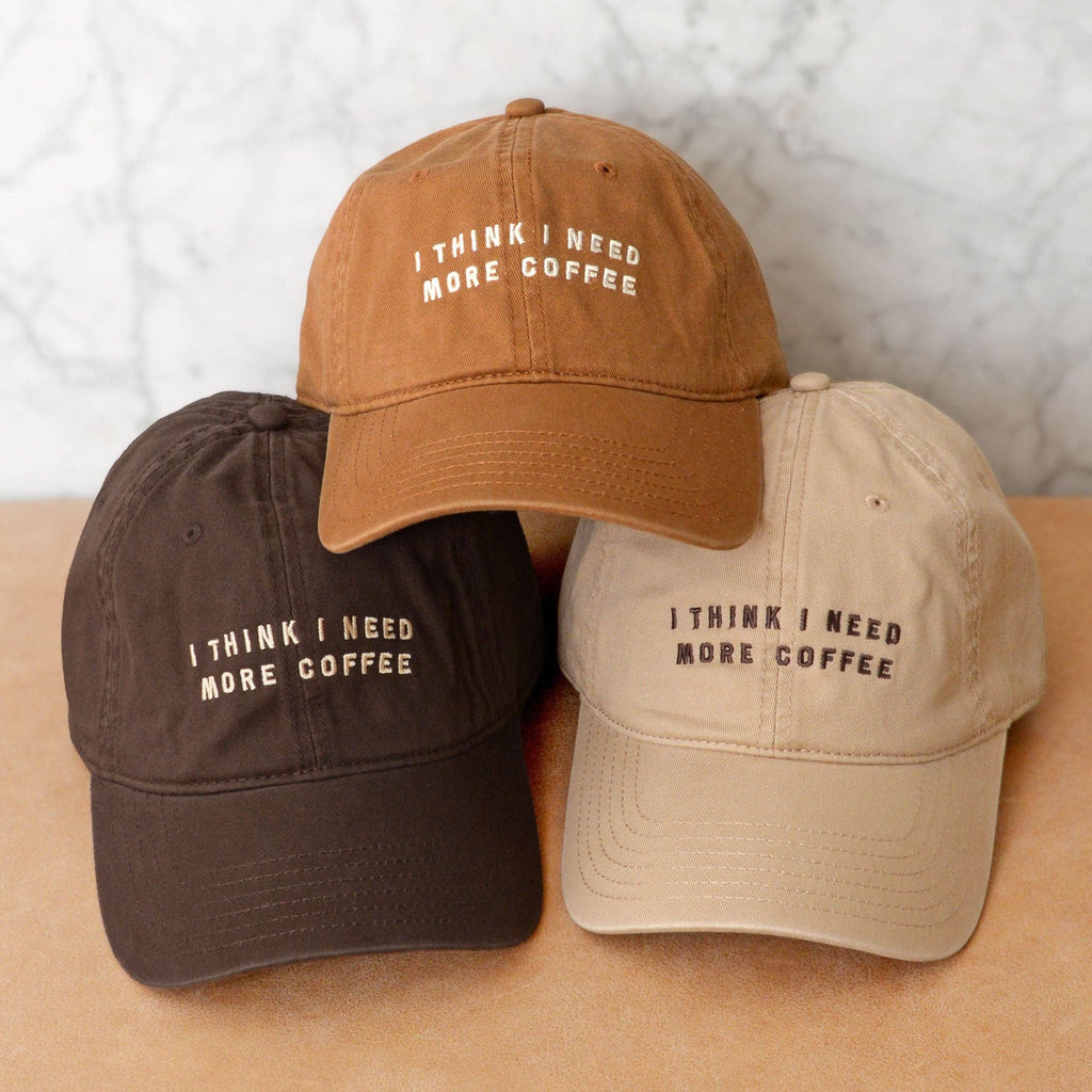 I Think I Need More Coffee - Cotton Baseball Cap - Brown